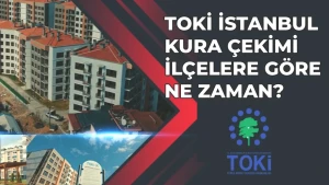 İstanbul'da TOKİ Kura Çekimi Tarihleri Açıklandı! 2026'da Beklenen Günler Hangileri?
